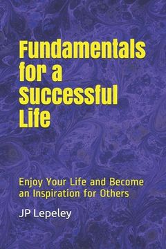 portada Fundamentals for a Successful Life: Enjoy Your Life and Become an Inspiration for Others (in English)