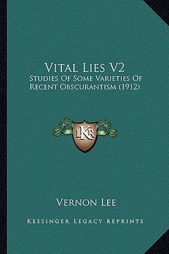 portada vital lies v2: studies of some varieties of recent obscurantism (1912) (en Inglés)