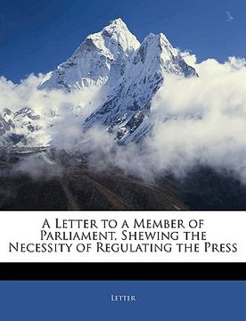 portada a letter to a member of parliament, shewing the necessity of regulating the press