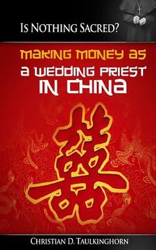 portada Is Nothing Sacred? Making Money as a Wedding Priest in China (en Inglés)