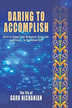 portada Daring to Accomplish: Born in Egypt From Armenian Genocide Survivors - to Canadian ceo (en Inglés)