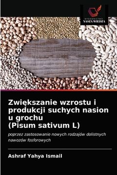 portada Zwiększanie wzrostu i produkcji suchych nasion u grochu (Pisum sativum L) (en Polaco)