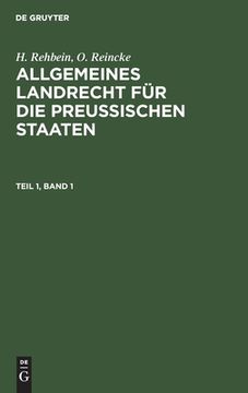 portada H. Rehbein; O. Reincke: Allgemeines Landrecht Für Die Preußischen Staaten. Teil 1, Band 1 (en Alemán)
