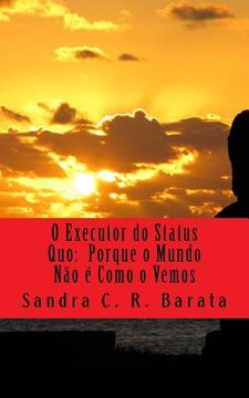 portada O Executor do Status Quo: Porque o Mundo Não é Como o Vemos (in Portuguese)