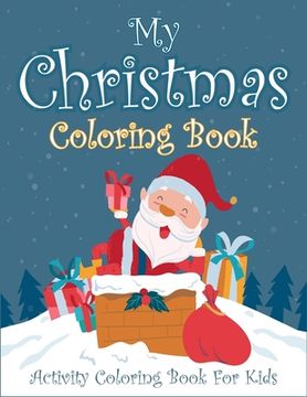 portada My Christmas Coloring Book Activity Coloring Book For Kids: Easy fun and relaxing christmas coloring book for kids. Helps in improving focus and skill (in English)