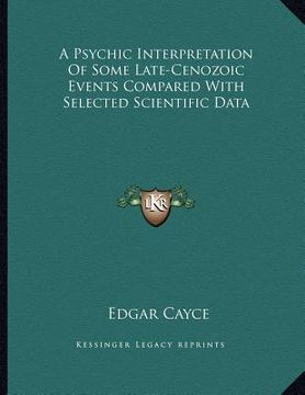 portada a psychic interpretation of some late-cenozoic events compared with selected scientific data (in English)