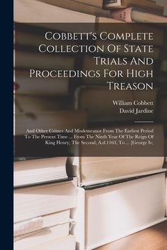 portada Cobbett's Complete Collection Of State Trials And Proceedings For High Treason: And Other Crimes And Misdemeanor From The Earliest Period To The Prese (en Inglés)