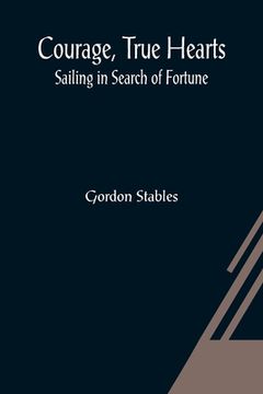 portada Courage, True Hearts; Sailing in Search of Fortune (en Inglés)