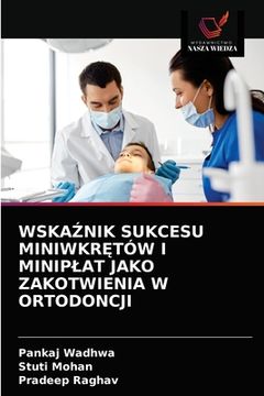 portada WskaŹnik Sukcesu MiniwkrĘtów I Miniplat Jako Zakotwienia W Ortodoncji (en Polaco)