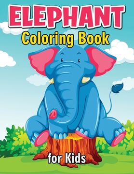 portada Elephant Coloring Book for Kids: Cute and Fun Coloring Books for Kids, Elephant Coloring Book for Relaxation and Stress Relief 