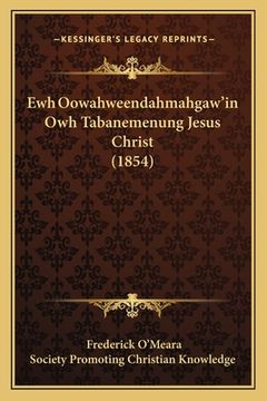 portada Ewh Oowahweendahmahgaw'in Owh Tabanemenung Jesus Christ (1854) (en Ojibwe, Ojibwa)