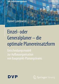 portada Einzel- Oder Generalplaner - die Optimale Planereinsatzform: Entscheidungsmodell zur Aufbauorganisation von Bauprojekt-Planungsteams (Dvp Projektmanagement) (en Alemán)