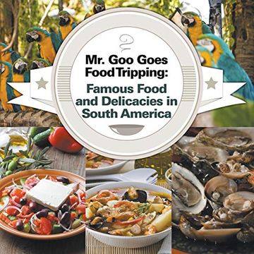 portada Mr. Goo Goes Food Tripping: Famous Food and Delicacies in South America (in English)