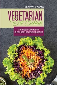 portada Vegetarian Diet Cookbook: A Fresh Guide to Eating Well with Delicious Recipes for a Healthy Balanced Diet (en Inglés)