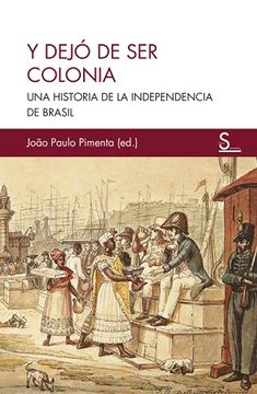 portada Y Dejó de ser Colonia: Una Historia de la Independencia de Brasil: 2 (Sílex Ultramar)
