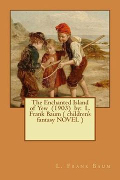 portada The Enchanted Island of Yew (1903) by: L. Frank Baum ( children's fantasy NOVEL ) (en Inglés)