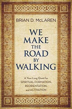 portada We Make the Road by Walking: A Year-Long Quest for Spiritual Formation, Reorientation, and Activation (en Inglés)