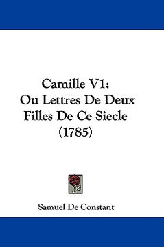 portada camille v1: ou lettres de deux filles de ce siecle (1785) (en Inglés)