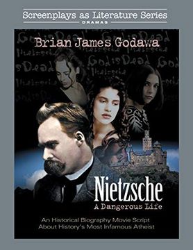 portada Nietzsche - a Dangerous Life: An Historical Biography Movie Script About History’S Most Infamous Atheist (Screenplays as Literature Series) (en Inglés)