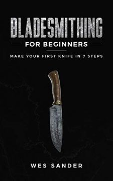 portada Bladesmithing for Beginners: Make Your First Knife in 7 Steps (en Inglés)