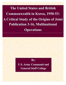 portada The United States and British Commonwealth in Korea, 1950-53: A Critical Study of the Origins of Joint Publication 3-16, Multinational Operations