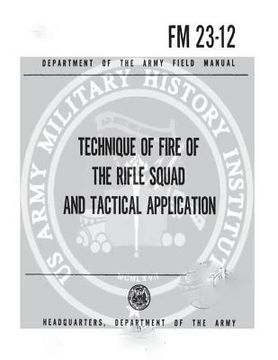 portada FM 23-12 Technique of Fire of the Rifle Squad and Tactical Applications (en Inglés)