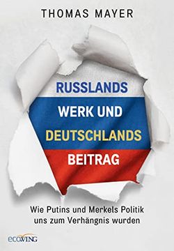 portada Russlands Werk und Deutschlands Beitrag: Wie Putins und Merkels Politik uns zum Verhängnis Wurden (en Alemán)