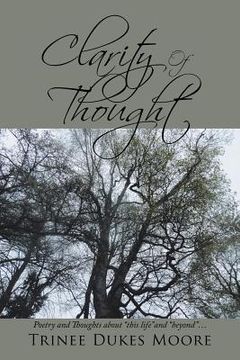 portada Clarity of Thought: Poetry and Thoughts About "This Life" and "Beyond" . . . (en Inglés)