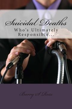 portada Suicidal Deaths: Who's Ultimately Responsible... (en Inglés)