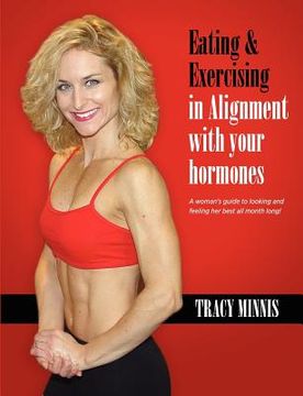 portada eating & exercising in alignment with your hormones (en Inglés)