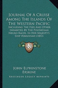 portada journal of a cruise among the islands of the western pacific: including the fijis and other inhabited by the polynesian negro races, in her majesty's (en Inglés)
