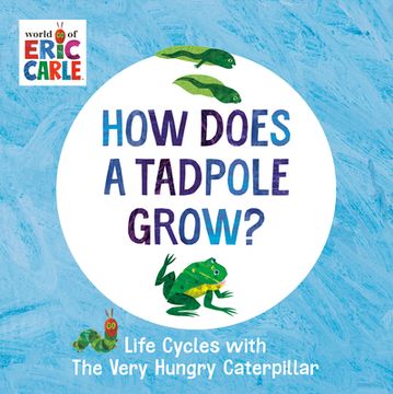 portada How Does a Tadpole Grow? Life Cycles With the Very Hungry Caterpillar (The World of Eric Carle) (en Inglés)