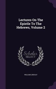 portada Lectures On The Epistle To The Hebrews, Volume 2