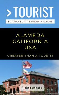 portada Greater Than a Tourist- Alameda California USA: 50 Travel Tips from a Local (en Inglés)