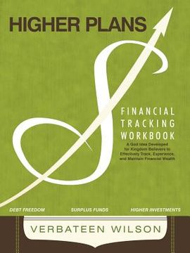 portada Higher Plans: Financial Tracking Workbook; A God Idea Developed for Kingdom Believers to Effectively Track, Experience and Maintain (en Inglés)