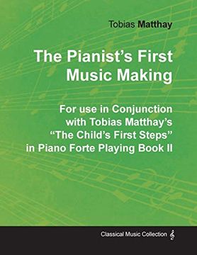 portada The Pianist's First Music Making - for use in Conjunction With Tobias Matthay's "The Child's First Steps" in Piano Forte Playing - Book ii (in English)