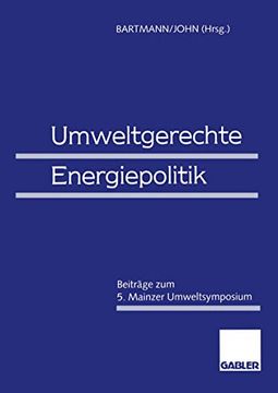 portada Umweltgerechte Energiepolitik: Beiträge zum 5. Mainzer Umweltsymposium (en Alemán)