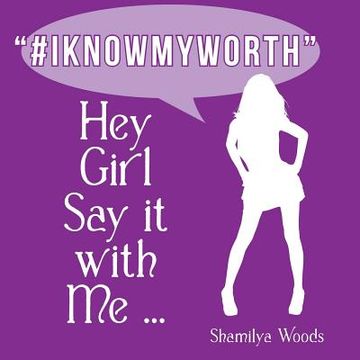 portada Hey Girl Say it with Me ... "#IKNOWMYWORTH" (en Inglés)