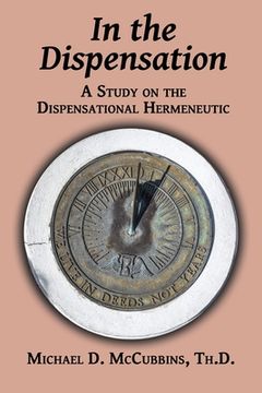 portada In the Dispensation: A Study on the Dispensational Hermeneutic (en Inglés)