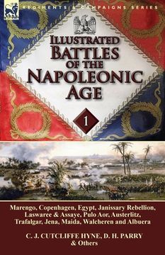 portada Illustrated Battles of the Napoleonic Age-Volume 1: Marengo, Copenhagen, Egypt, Janissary Rebellion, Laswaree & Assaye, Pulo Aor, Austerlitz, Trafalga (en Inglés)