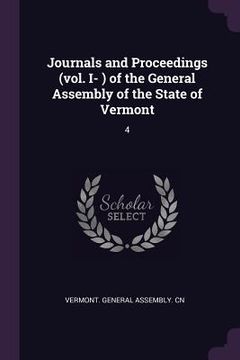 portada Journals and Proceedings (vol. I- ) of the General Assembly of the State of Vermont: 4 (en Inglés)
