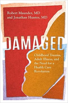 portada Damaged: Childhood Trauma, Adult Illness, and the Need for a Health Care Revolution (en Inglés)