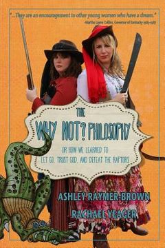 portada The Why Not Philosophy: Or How We Learned to Let Go, Trust God, and Defeat the Raptors (in English)