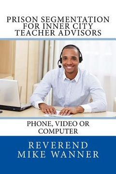 portada Prison Segmentation for Inner City Teacher Advisors: Phone, Video or Computer (en Inglés)