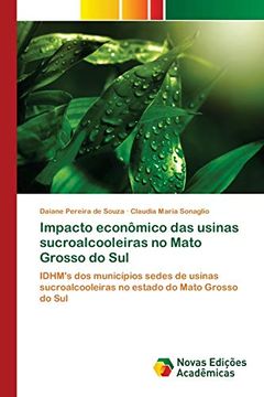 portada Impacto Econômico das Usinas Sucroalcooleiras no Mato Grosso do Sul: Idhm's dos Municípios Sedes de Usinas Sucroalcooleiras no Estado do Mato Grosso do sul (en Portugués)
