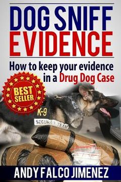 portada Dog Sniff Evidence 2014: How to keep your evidence in a drug dog case
