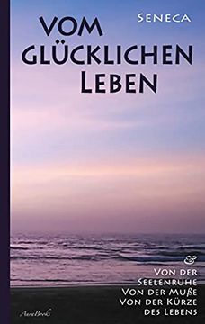 portada Vom Glücklichen Leben von der Seelenruhe von der Muße von der Kürze des Lebens (in German)