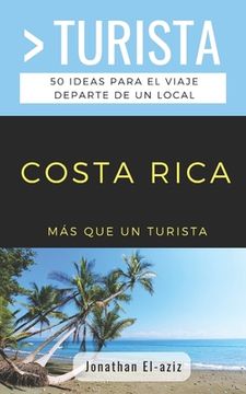 portada Más Que Un Turista- Costa Rica: 50 ideas para el viaje departe de un local (in Spanish)