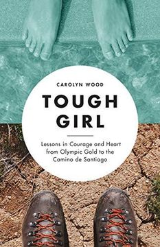 portada Tough Girl: Lessons in Courage and Heart From Olympic Gold to the Camino de Santiago (en Inglés)