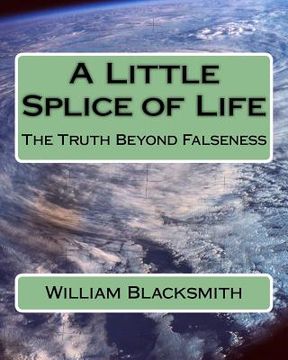 portada A Little Splice of Life: The Truth Beyond Falseness (en Inglés)